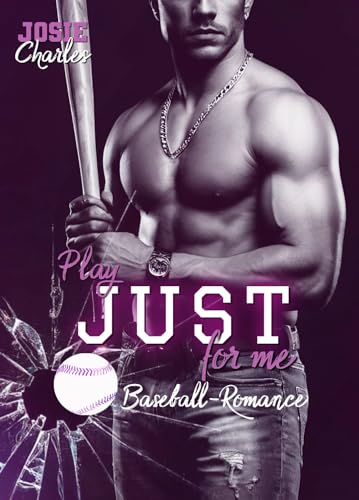 PLAY JUST FOR ME: Baseball-Romance (Chicago-Cannons-Reihe 5)