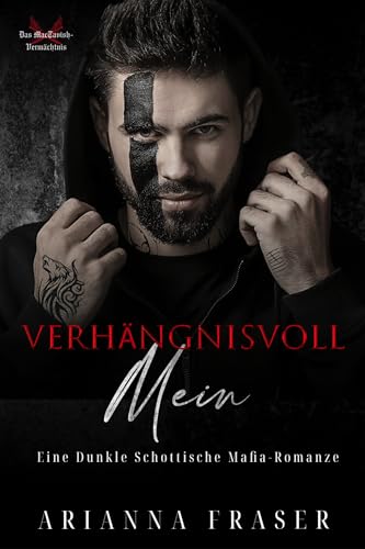 Verhängnisvoll Mein: Eine dunkle schottische Mafia-Romanze (Das MacTavish-Vermächtnis 3)