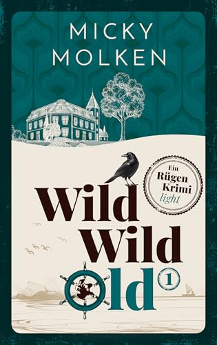 WILD WILD OLD : Humorvolle Privatdetektive mit Herz und Schuss – Folge 1. (Die Cozy-Crime Serie auf der Insel Rügen)