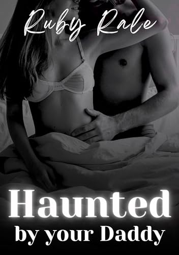 Haunted by your Daddy: Was, wenn dich dein Stiefvater nachts in deiner Wohnung besucht? (Daddy-Kink, First-Time) (Rubys Daddy-Kink Reihe)