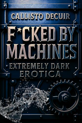 F*cked by Machines: Extremely Dark Erotica