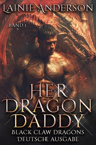 Her Dragon Daddy: Eine Heiße Drachenwandler-Liebesgeschichte über Seelengefährten und Zweite Chancen (Black Claw Dragons Deutsche Ausgabe 1)