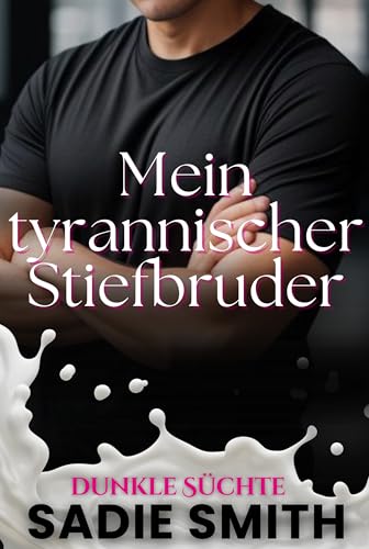 Mein tyrannischer Stiefbruder: Eine düstere, tabubehaftete Bully-Romance an der Highschool mit Schwangerschaft (Dunkle Süchte 1)