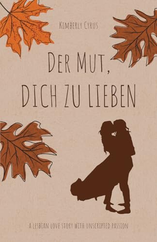Der Mut, dich zu lieben: A lesbian love story with unscripted passion