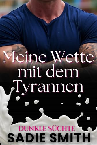 Meine Wette mit dem Tyrannen: Eine düstere, tabubehaftete Bully-Romance an der Highschool (Dunkle Süchte 2)