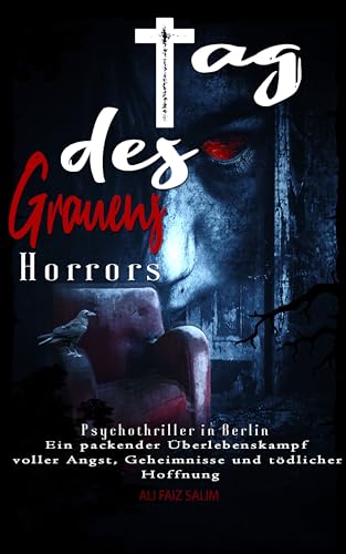 Tag des grauen Horrors: Psychothriller in Berlin – Ein packender Überlebenskampf voller Angst, Geheimnisse und tödlicher Hoffnung