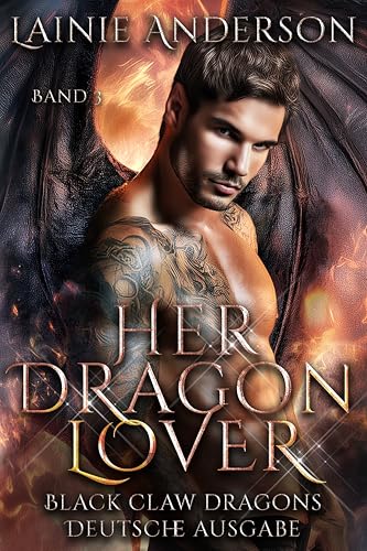 Her Dragon Lover: Eine Heiße Paranormale Drachenromanze voller Seelengefährten, Widerstand und Verlangen (Black Claw Dragons Deutsche Ausgabe 3)