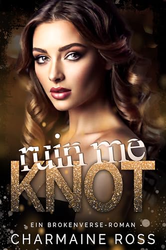 Ruin Me Knot: Ein BrokenVerse-Roman (BrokenVerse Omegaverse-Liebesroman 3)