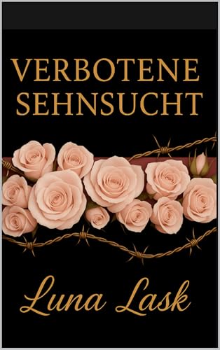 Verbotene Sehnsucht: Leidenschaft und Begierde zwischen Macht, Kontrolle und verbotener Verführung – ein erotisches Spiel voller Gefahr und Geheimnisse