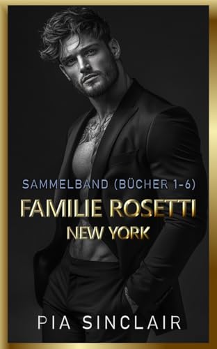 Familie Rosetti New York: Ein Mafia-Romance-Sammelband (Bücher 1–6) (Dark Mafia Romance Sammelbände 1)