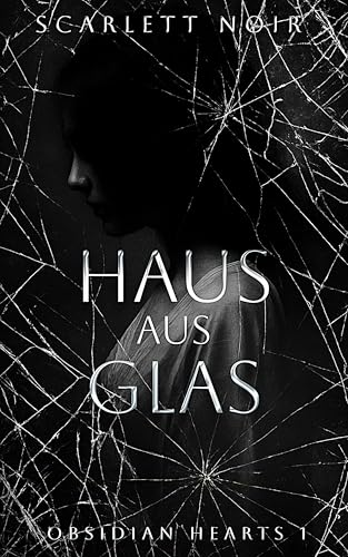 Haus aus Glas: Ein dunkler Stalker Liebesroman (Obsidian Hearts 1)