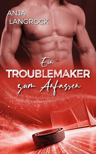 Ein Troublemaker zum Anfassen (Colorado Champions (Eishockey-Reihe) 6)