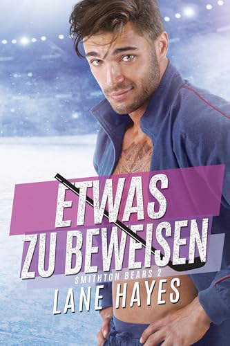 Etwas zu beweisen (Smithton Bears – Small-Town-Romance/Eishockey-College-Reihe 2)