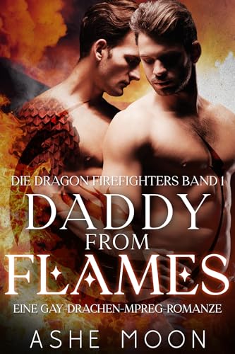 Daddy From Flames: Eine Gay-MM-Mpreg-Drachen-Romantasy (Die Dragon Firefighters 1)