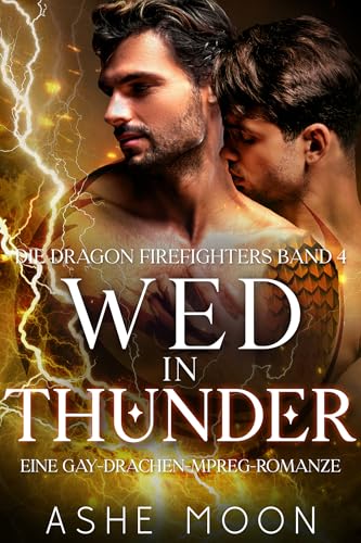 Wed in Thunder: Eine Gay-MM-Mpreg-Drachen-Romantasy (Die Dragon Firefighters 4)