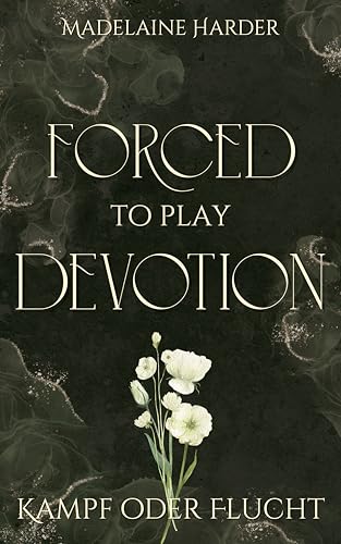 Forced to play Devotion – Kampf oder Flucht: eine düstere Liebesgeschichte über verbotene Liebe, eine erzwungene Hochzeit und Flucht aus toxischen Beziehungen