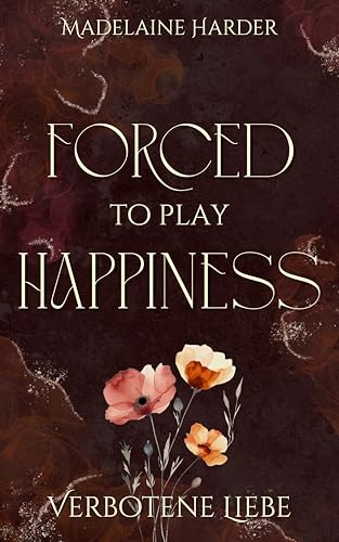Forced to play Happiness – verbotene Liebe: eine düstere Liebesgeschichte über verbotene Liebe, erzwungene Nähe und eine gefakte Hochzeit