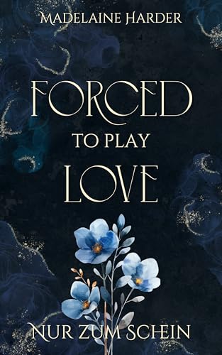 Forced to play Love – Nur zum Schein: eine düstere Liebesgeschichte über erzwungene Nähe und eine gefakte Hochzeit