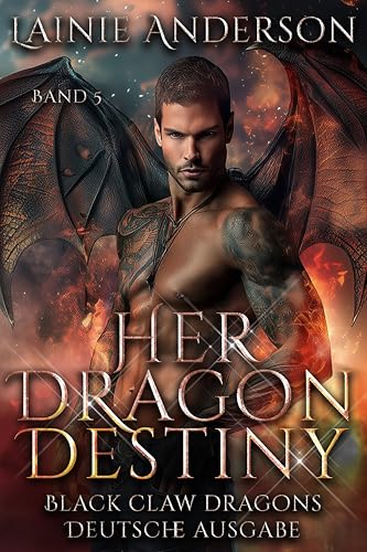 Her Dragon Destiny: Eine paranormale Drachen-Romanze über eine alleinerziehende Mutter und ihren furchtlosen Gefährten (Black Claw Dragons Deutsche Ausgabe 5)