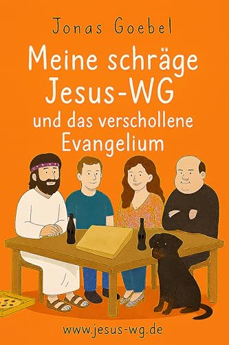 Meine schräge Jesus-WG und das verschollene Evangelium
