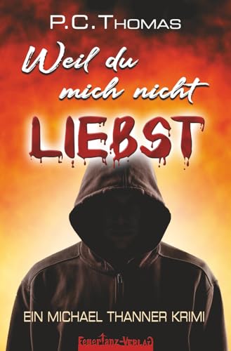 Weil du mich nicht liebst: Ein Michael Thanner Krimi