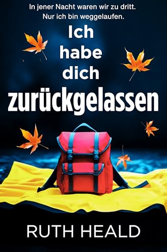 Ich habe dich zurückgelassen: Ein mitreißender Psychothriller voller Twists