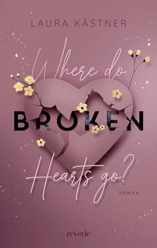 Where Do Broken Hearts Go?: Roman | Ein Buch über das Loslassen, Erinnern und Weitergehen | Strangers to Lovers | Slow Burn