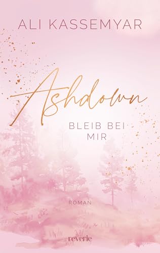 Ashdown. Bleib bei mir: Roman | Berührende Small Town New Adult Romance | Sozialarbeiterin trifft auf Tischlerssohn (Freya & Milo 1)