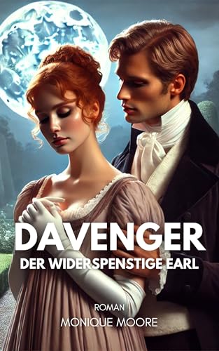 Davenger - Der widerspenstige Earl: Eine Regency Romance voller Sehnsucht, Skandal und unerwarteter Gefühle. Für Leserinnen historischer Liebesromane.