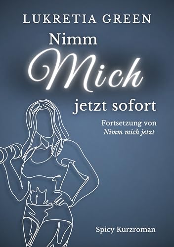 Nimm mich jetzt sofort: Fortsetzung von Nimm mich jetzt (Reverse Age Gap Romanze)