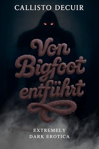 Von Bigfoot entführt: Extremely Dark Erotica