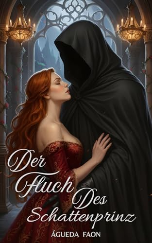 DER FLUCH DES SCHATTENPRINZ: Ein sinnlicher und düsterer Fantasy-Roman, inspiriert von Die Schöne und das Biest.