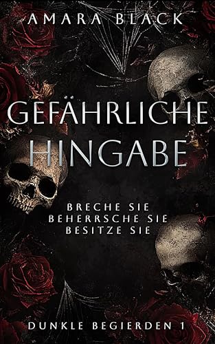 Gefährliche Hingabe: Ein dunkler Stalker Liebesroman (Dunkle Begierden 1)