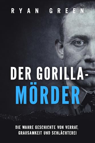 Der Gorilla-Mörder: Die Wahre Geschichte Von Verrat, Grausamkeit Und Schlächterei (Wahres Verbrechen)