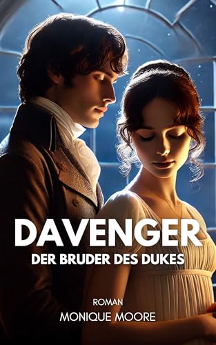 Davenger - Der Bruder des Dukes: Eine Regency Romance über Pflicht, Leidenschaft und das Ringen um das eigene Glück. Für alle Fans historischer Liebesromane. (Davenger Hall – Regency Romances 3)
