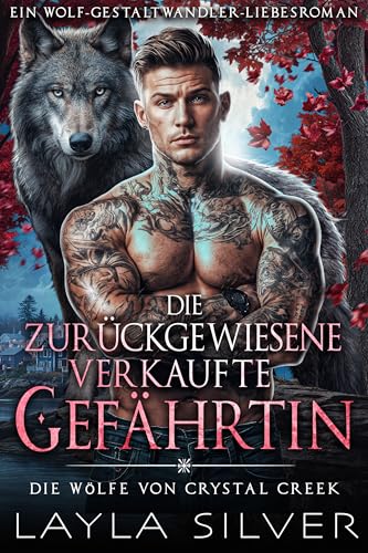 Die zurückgewiesene verkaufte Gefährtin: Ein Wolf-Gestaltwandler-Liebesroman (Die Wölfe von Crystal Creek 4)