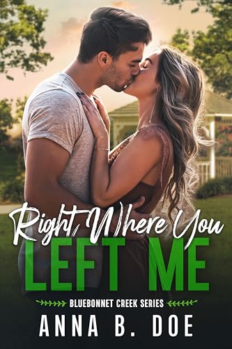 Right Where You Left Me: A fake dating small town romance (Bluebonnet Creek Book 4)