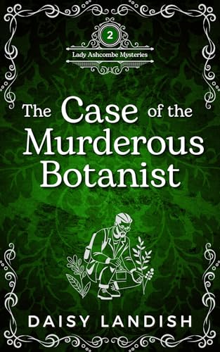 The Case of the Murderous Botanist: A Victorian Cozy Mystery (Lady Theodora Ashcombe Mysteries Book 2)