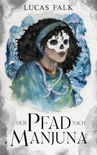 Der Pfad nach Manjuna: düster-märchenhafte Fantasy (Die gestohlene Sonne 1)