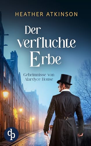 Der verfluchte Erbe | Ein atmosphärischer Mystery-Krimi im viktorianischen Schottland (Geheimnisse von Alardyce House 2)
