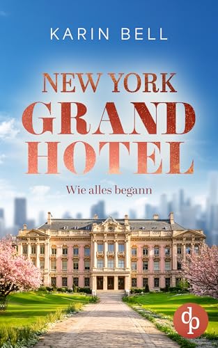 New York Grand Hotel: Wie alles begann | Ein romantischer Liebesroman (Das Hotel am Central Park 2)