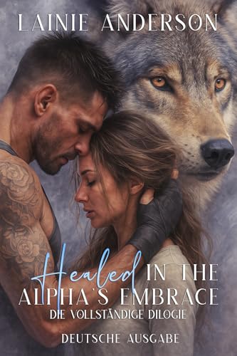 Healed in the Alpha's Embrace: Eine düstere Werwolf-Liebesduett über Schicksalsgefährten (Wolves of Boldercrest Deutsche Ausgabe 1)