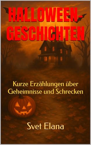 HALLOWEEN- GESCHICHTEN : Kurze Erzählungen über Geheimnisse und Schrecken