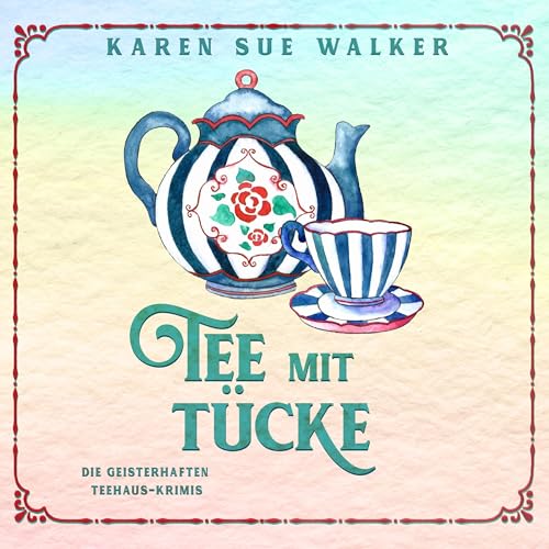 Tee mit Tücke: Ein gespenstischer Teehaus-Krimi (Die Geisterhaften Teehaus-Krimis 1)