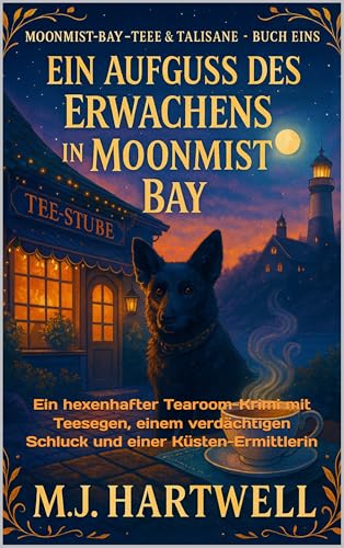 Ein Aufguss des Erwachens in Moonmist Bay: Ein hexenhafter Tearoom-Krimi mit Teesegen, einem verdächtigen Schluck und einer Küsten-Ermittlerin (Moonmist Bay – Tee & Talismane 1)