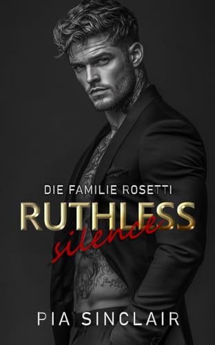 Ruthless Silence: Eine Mafia-Romanze mit einem stummen Helden (Die Familie Rosetti Chicago 1)