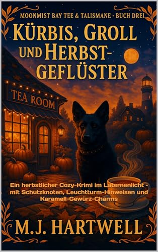 Kürbis, Groll und Herbstgeflüster: Ein herbstlicher Cozy-Krimi im Laternenlicht – mit Schutzknoten, Leuchtturm-Hinweisen und Karamell-Gewürz-Charms (Moonmist Bay – Tee & Talismane 3)