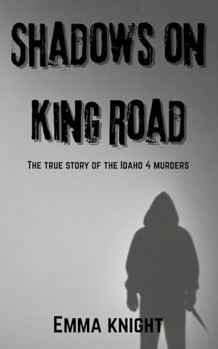Shadows on King Road: The true story of the Idaho 4 murders