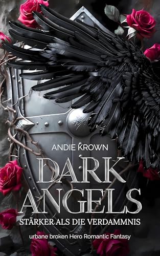 Dark Angels - Stärker als die Verdammnis: Second Chance und broken Hero Romantasy mit einem gefallenen Engel