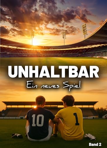 Unhaltbar: Ein neues Spiel | Ein Coming-of-Age-Fußballroman über Freundschaft, Anziehung und eine Nähe, die für Fynn gefährlicher wird als jedes Foul